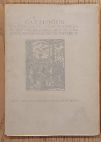 PIT, A [INLEIDING]. - Catalogus Van Het Goud- En Zilverwerk in Het Nederlandsch Museum Voor Geschiedenis En Kunst Te Amsterdam (1902)