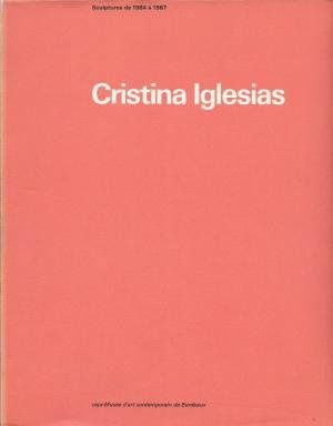 IGLESIAS CRISTINA. - Cristina Iglesias. Sculptures de 1984 à 1987.