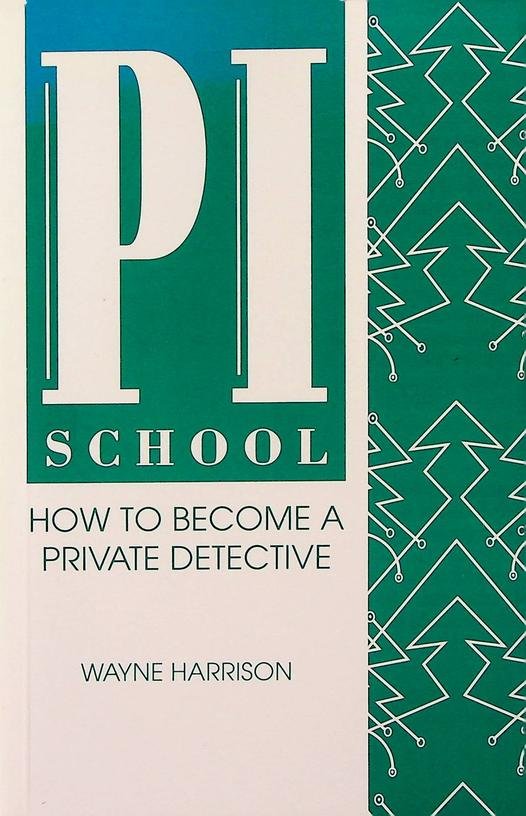 Harrison, Wayne - PI school: how to become a private detective