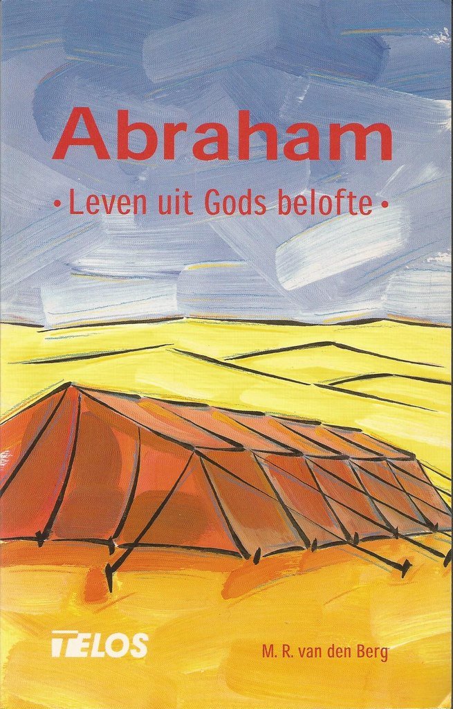 Berg, Meint R. van den - Abraham. Leven uit Gods belofte