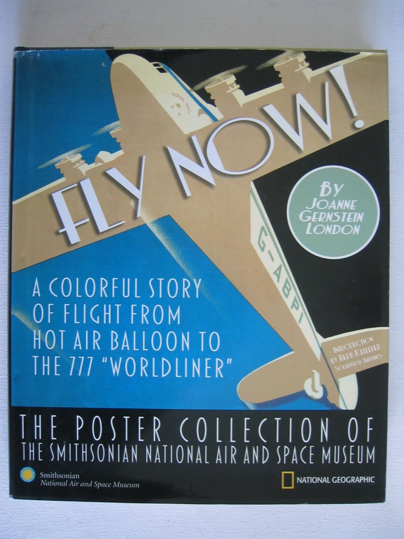 Joanne Gernstein - Fly Now! / A Colorful Story of Flight From Hot Air Balloon to the 777 "Worldliner" : The Poster Collection of the Smithsonian National Air and Space Museum