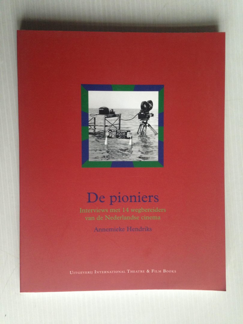Hendriks, Annemieke - De Pioniers, Interviews met 14 wegbereiders van de Nederlandse cinema