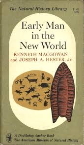 Macgowan, K. and Joseph A. Hester - Early man in the new world