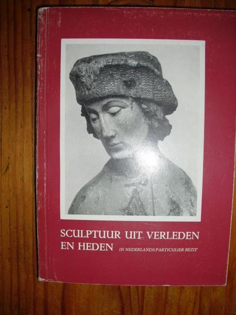 Hannema, D. - Sculptuur uit verleden en heden in Nederlands bezit. Tentoonstelling 1957 Waaggebouw Almelo