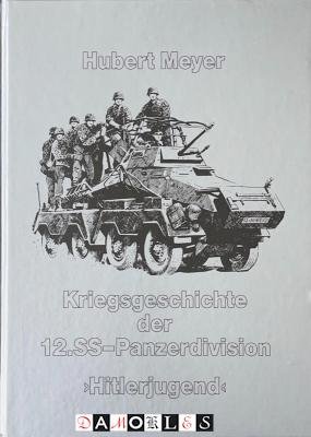 Hubert Meyer - Kriegsgeschichte der 12. SS-Panzerdivision Hitlerjugend I