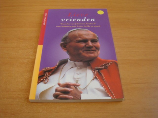 Vitek, J.M. - Lieve vrienden - woorden van Johannes Paulus II  voor jongeren over leven, liefde en moed