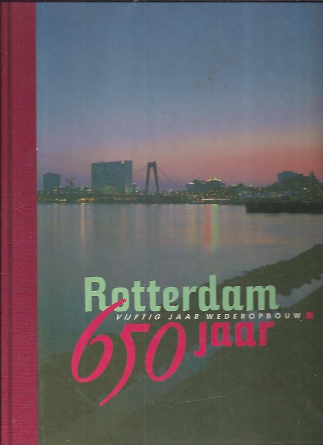 Baaij, Hans - Rotterdam / 650 jaar.  50 jaar wederopbouw
