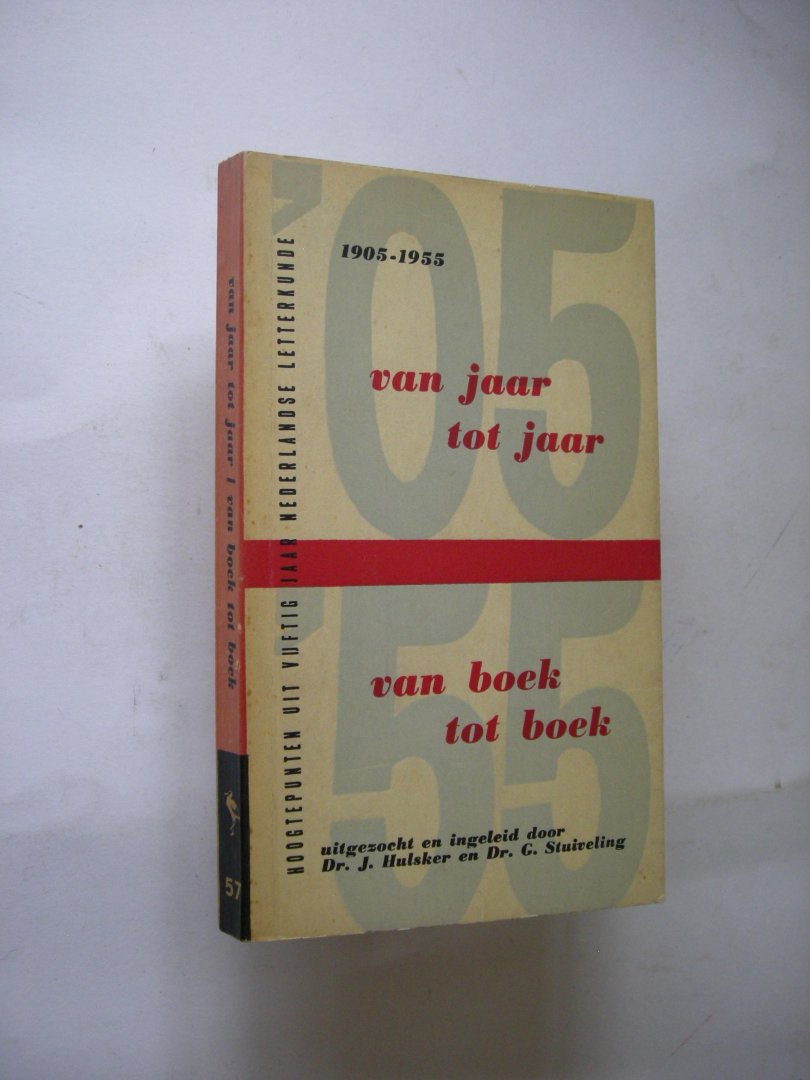Hulsker,Dr.J. en Stuiveling, Dr. G., uitgezocht en ingeleid - 1905-1955.Van jaar tot jaar / van boek tot boek. hoogepunten uit vijftig jaar nederlandse letterkunde