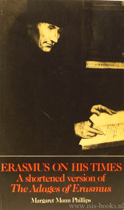 ERASMUS, DESIDERIUS, - Erasmus on his times. A shortened version of the Adages of Erasmus by Margaret Mann Phillips.