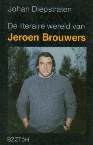 Diepstraten, Johan - De literaire wereld van Jeroen Brouwers.