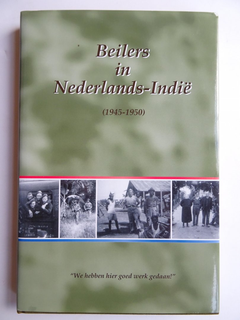 Redactie Dijkstra, G.J.,  Kroes, T.L.A.. - Beilers in Nederlands-Indië. 1945-1950. "We hebben hier goed werk gedaan!".