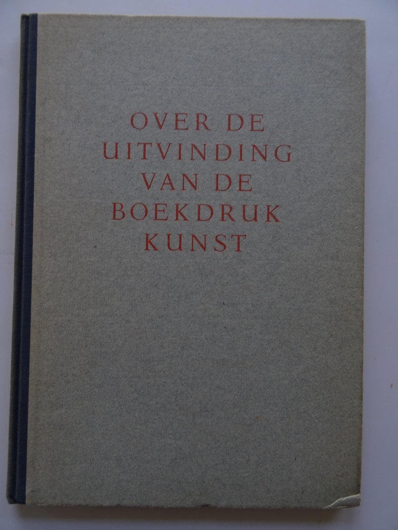  - Over de uitvinding van de boekdrukkunst, waarvan de herdenking na vijfhonderd jaren in 1940 plaats vindt volgen hier uit Douglas C. McMurtrie's THE BOOK te New York in 1937 verschenen wegens de daarin gegeven objectieve beoordeling van de bekende fei