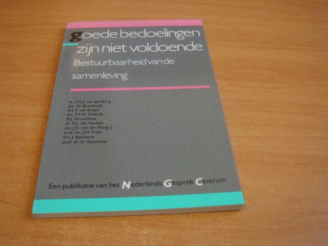 Berg, J.Th.J van den e.a - Goede bedoelingen zijn niet voldoende - Bestuurbaarheid van de samenleving