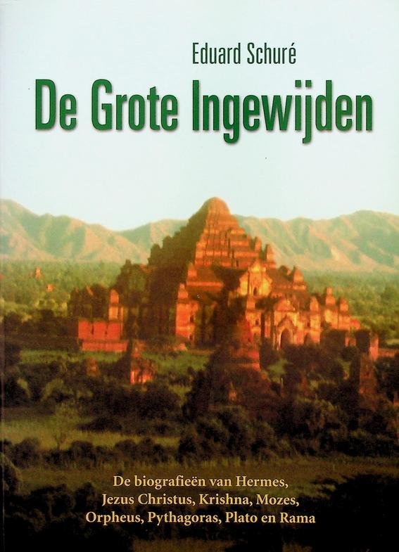 Schuré, Eduard - De Grote Ingewijden. De biografiën van Hermes, Jezus Christus, Krishna, Mozes, Orpheus, Pythagoras, Plato en Rama