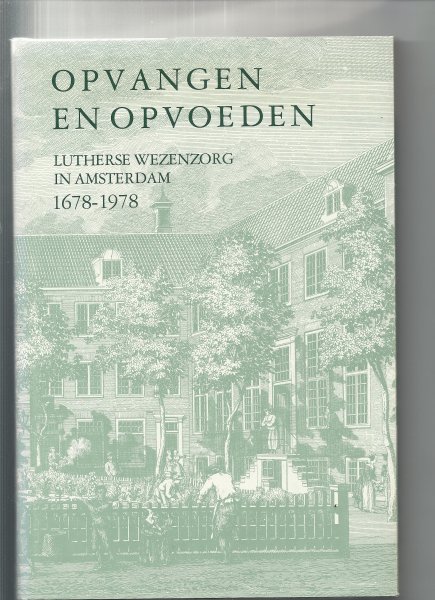 Fuchs, J.M - Opvangen en opvoeden Lutherse Wezenzorg in Amsterdam 1678-1978