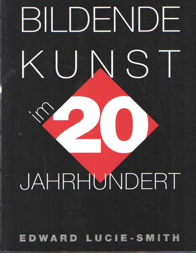 Lucie-Smith, Edward - Bildende kunst im 20 Jahrhundert
