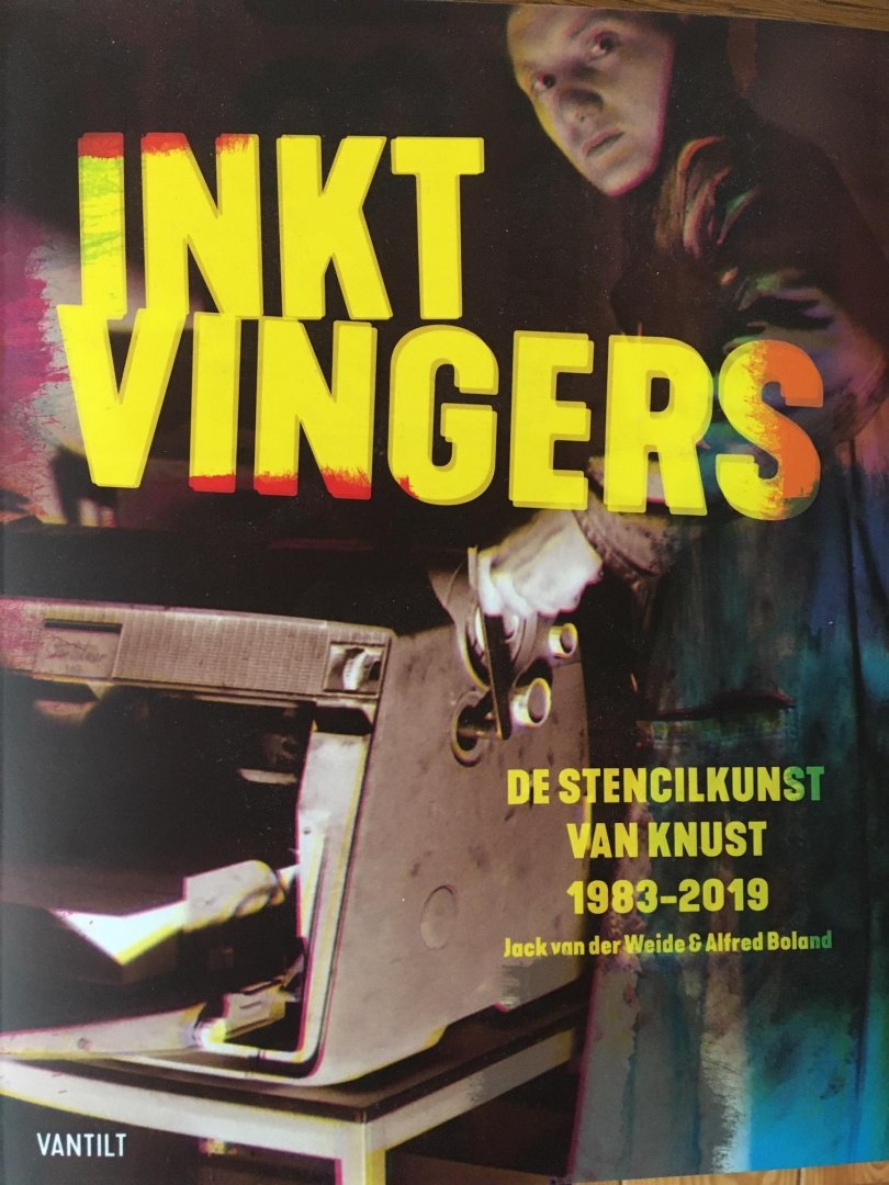 Weide, Jack van der, Boland, Alfred - Inktvingers / De stencilkunst van Knust 1983-2019