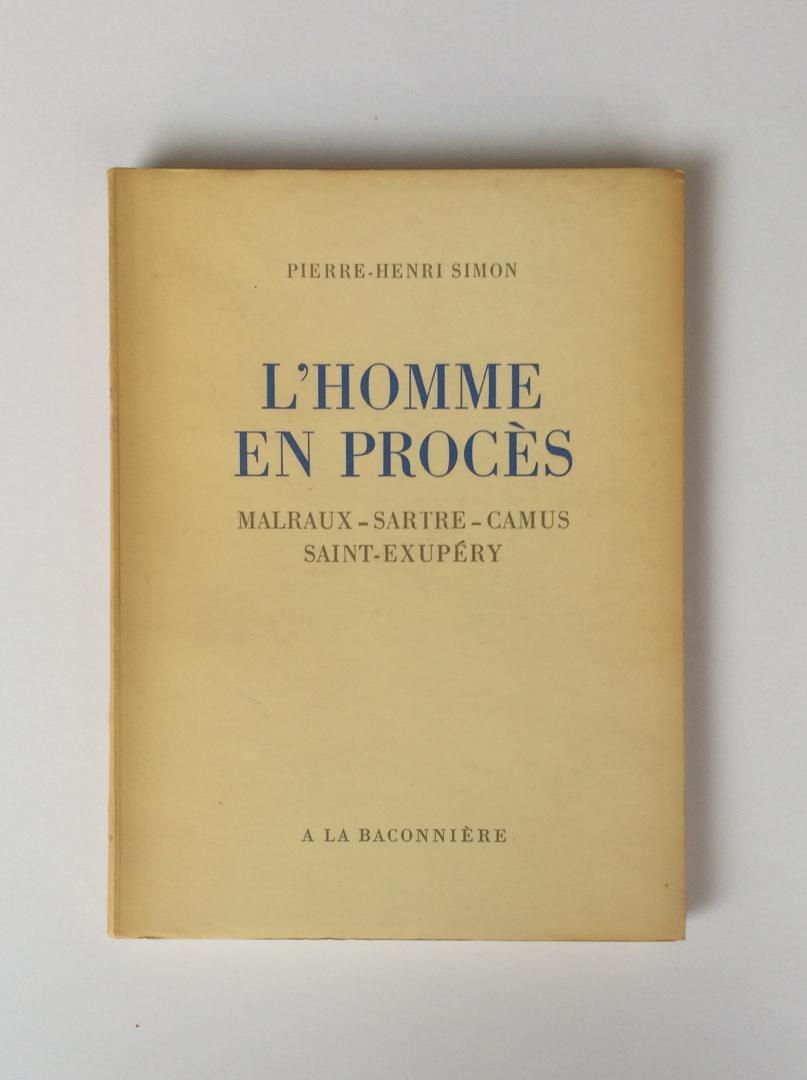 Simon, Pierre-Henri - L'Homme en Procès. Malraux - Sartre - Camus - Saint-Exupéry.