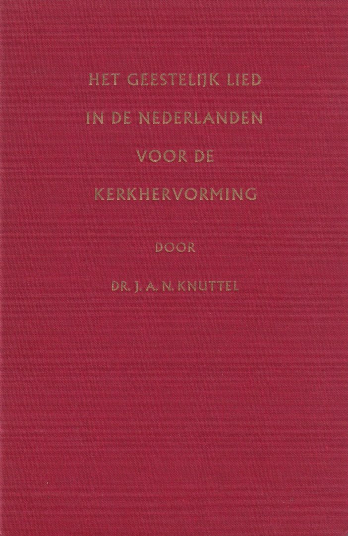 Knuttel, J.A.N - Het geestelijk lied in der Nederlanden voor de kerkhervorming