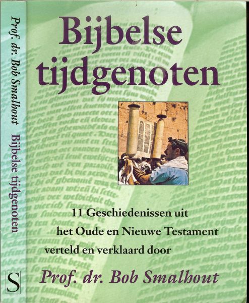 Smalhout , Prof.dr. Bob  .. Vormgeving - Bijbelse tijdgenoten  ..  11 Geschiedenissen uit het Oude en Nieuwe Testament  .. verteld en verklaard door Bob Smalhout