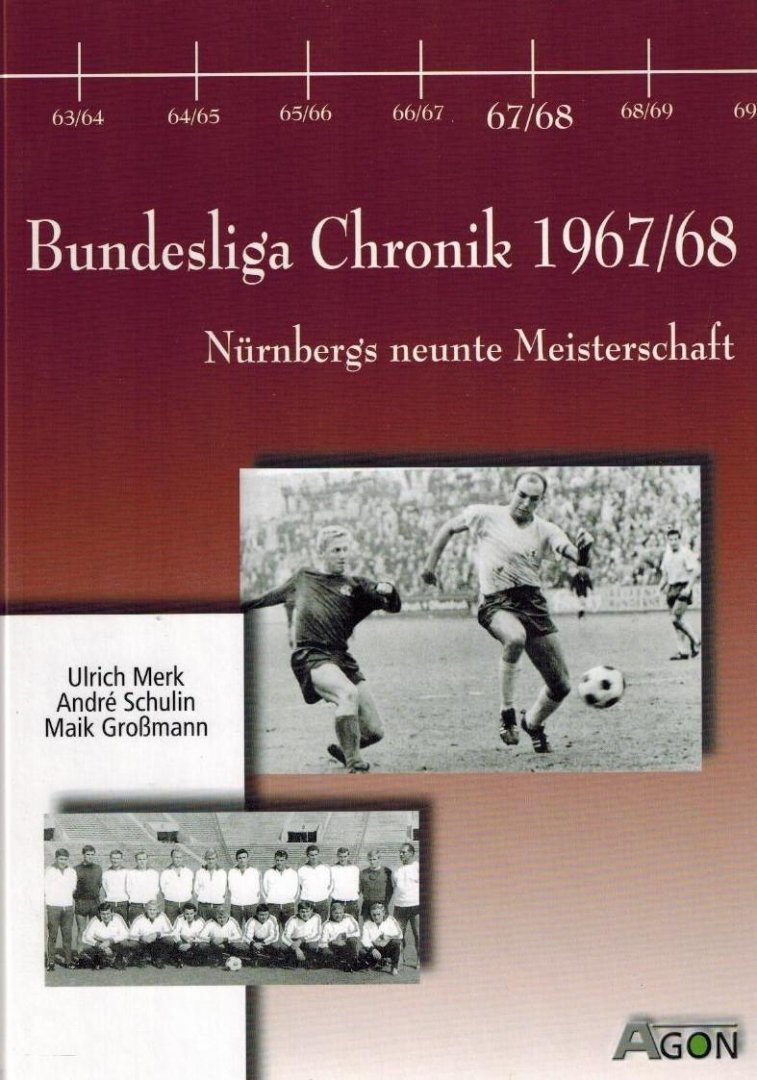 Ulrich Merk / Andre Schulin / Maik Grossmann - Bundesliga-Chronik 1967-68 -Nurnbergs neunte Meisterschaft