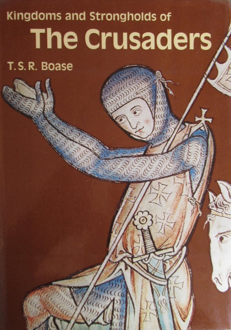 Boase, T.S.R. - Kingdoms and Strongholds of the Crusaders