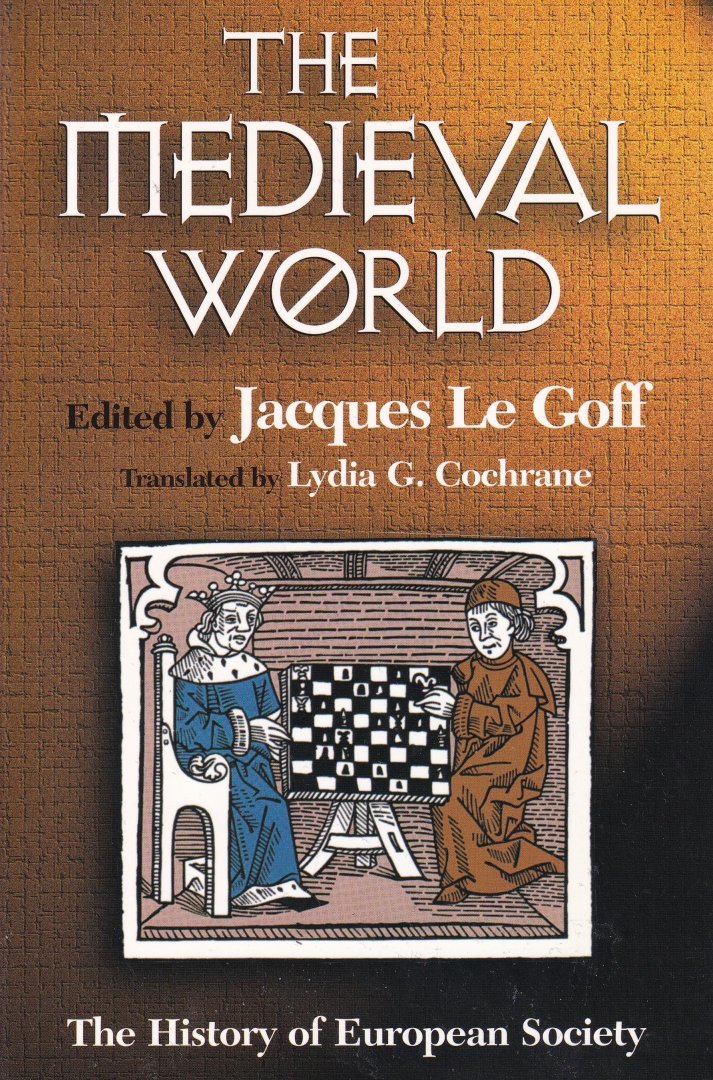 Goff, Jacques le (editor) - The Medieval World: the history of European society