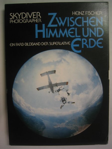 Fischer Heinz Skydiver Photographer - Zwischen Himmel und Erde.