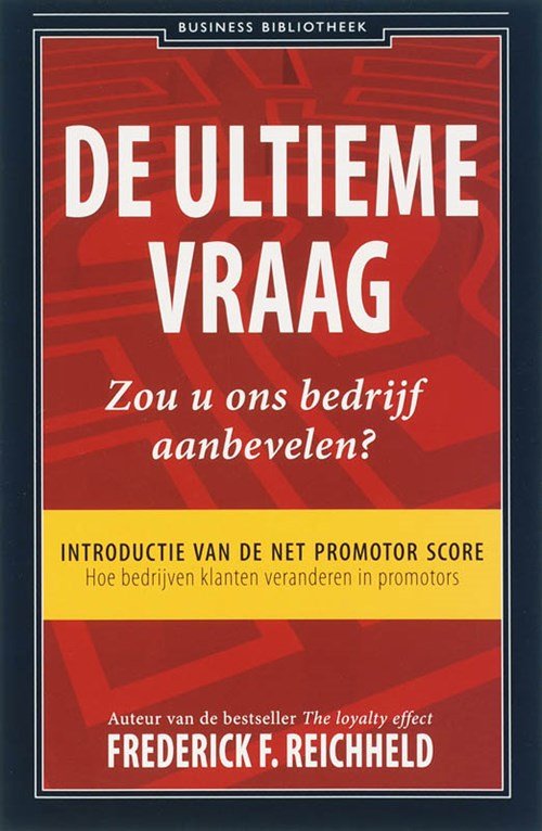 Frederick F. Reichheld - De ultieme vraag: Zou u ons bedrijf aanbevelen?