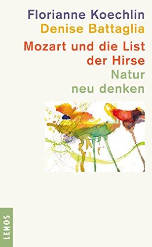 Koechlin, Florianne, Battaglia, Denise - Koechlin, F: Mozart und die List der Hirse / Natur neu denken