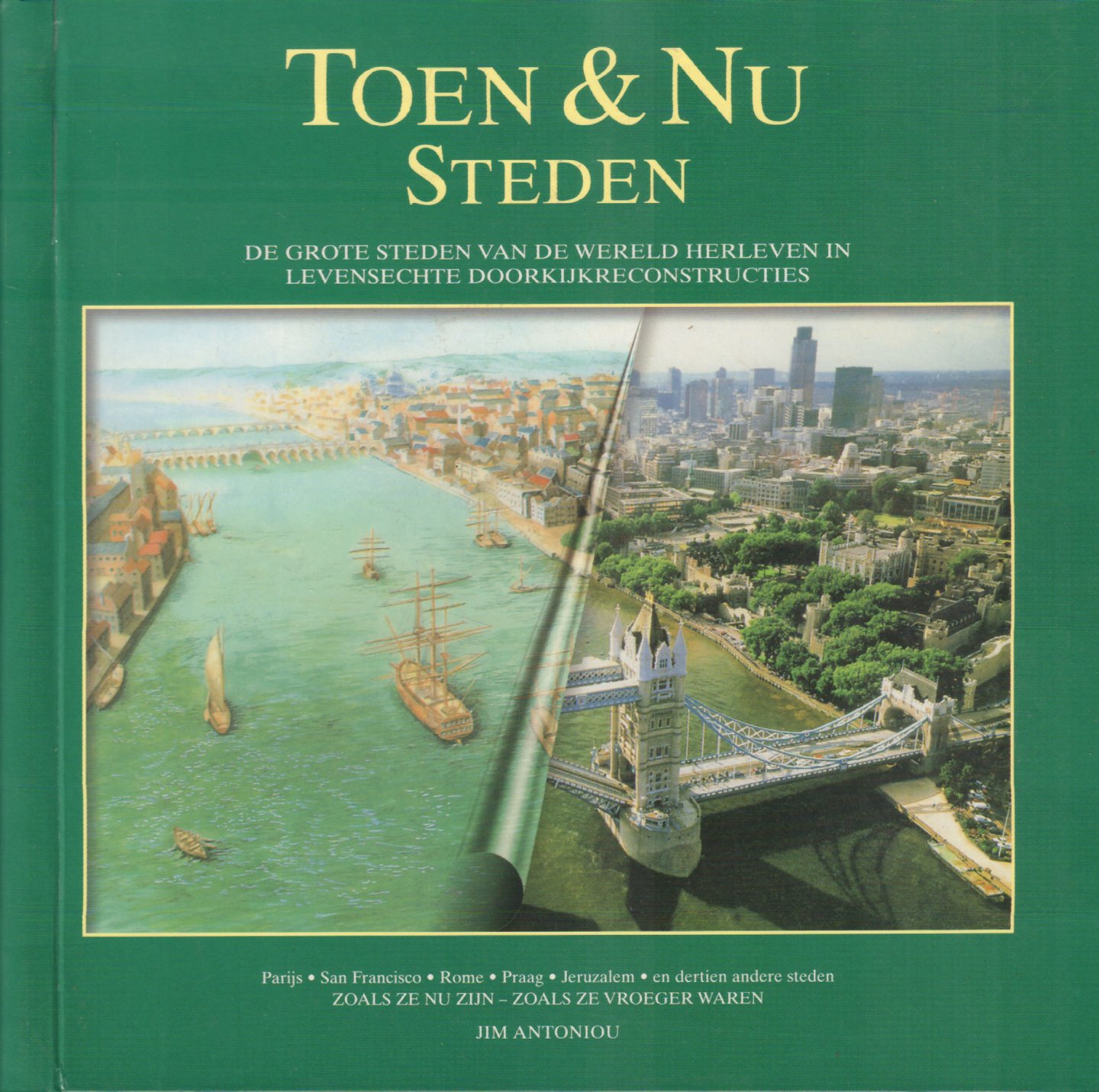 Antoniou, Jim - Toen & Nu Steden (De grote steden van de wereld herleven in levensechte doorkijkconstructies), 143 pag. ringband, gave staat