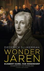 Slijkerman, Diederick - Wonderjaren - Gijsbert Karel van Hogendorp, wegbereider van Nederland