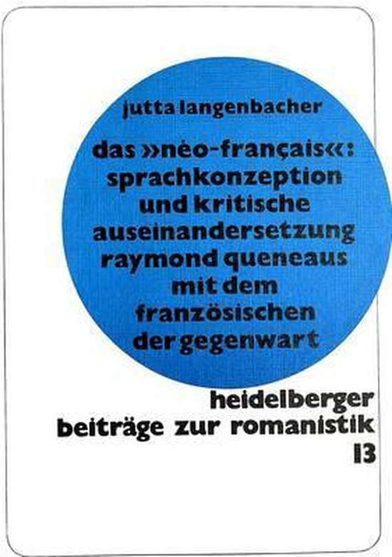 Langenbacher, Jutta. - Das néo-francais : Sprachkonzeption und kritische Auseinandersetzung Raymond Queneaus mit dem Französischen der Gegenwart.
