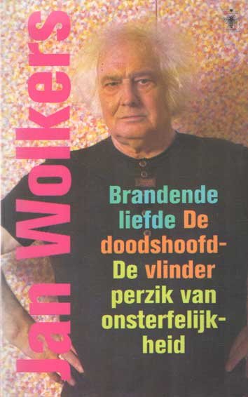 Wolkers, Jan - De doodshoofdvlinder ; De perzik van onsterfelijkheid ; Brandende liefde
