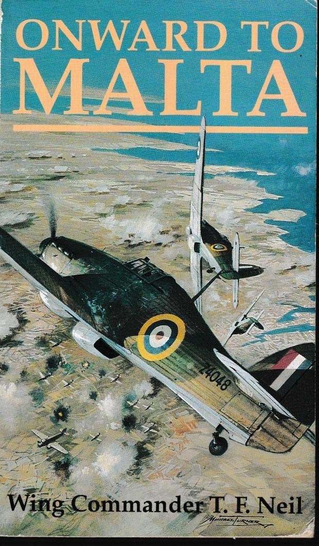 Neil, Wing Commander T.F. - Onward to Malta (Memoirs of a Hurricane pilot in Malta - 1941)
