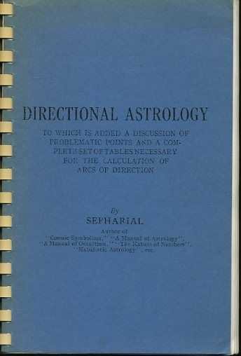 Sepharial - Directional Astrology. To which is added a discussion of problematic points and a complete set of tables necessary for the calculation of arcs of direction