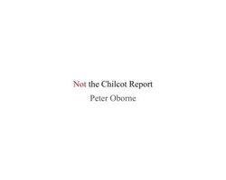Peter Oborne - Not the Chilcot Report