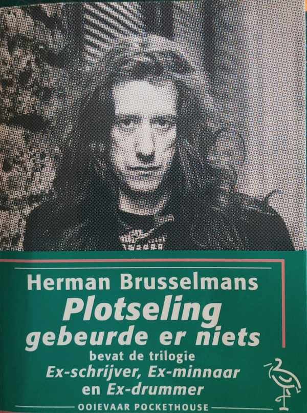 BRUSSELMANS Herman - Plotseling gebeurde er niets : bevat de trilogie ; ex-schrijver, ex-minnaar en ex-drummer