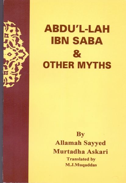 Askari, Allamah Sayyed Murtadha. Translated by M.J. Muqaddas (doos1210) - ABDU'L-LAH IBN SABA & other Myths