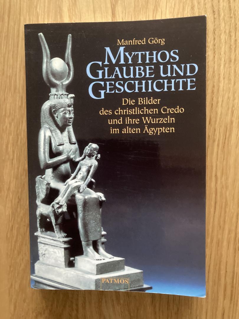Görg, Manfred - Mythos, Glaube und Geschichte / Die Bilder des christlichen Credo und ihre Wurzeln im alten