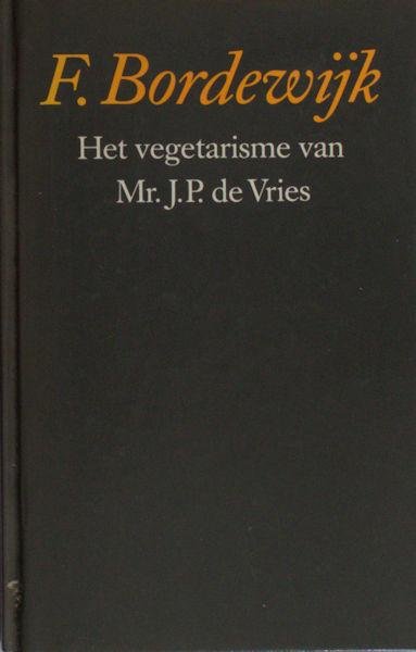 Bordewijk, F. - Het vegetarisme van Mr.J.P. de Vries.