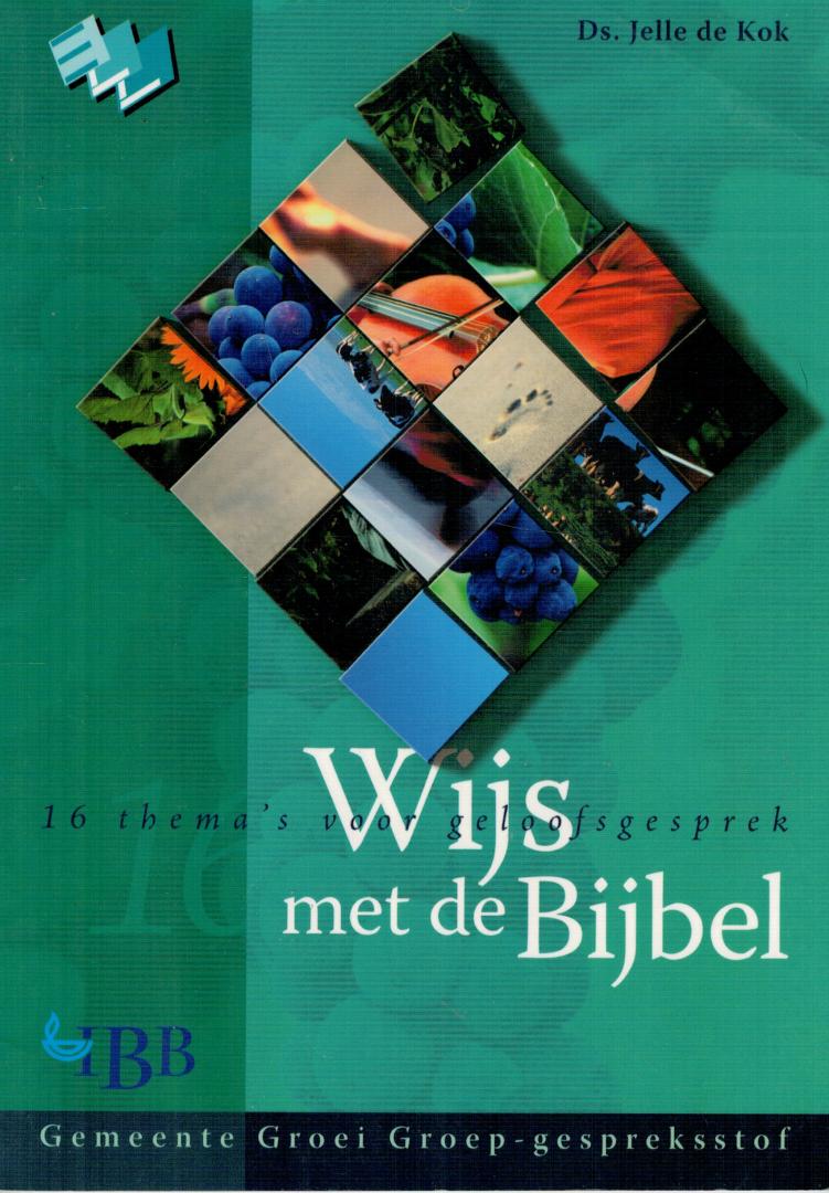 Kok, Ds. Jelle de - Wijs met de Bijbel / 16 thema's voor het geloofsgesprek