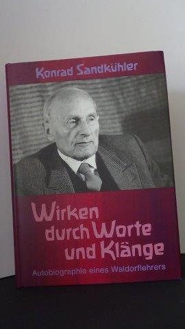 Sandkühler, Konrad - Wirken durch Worte und Klänge. Autobiographie eines Waldorflehrers.