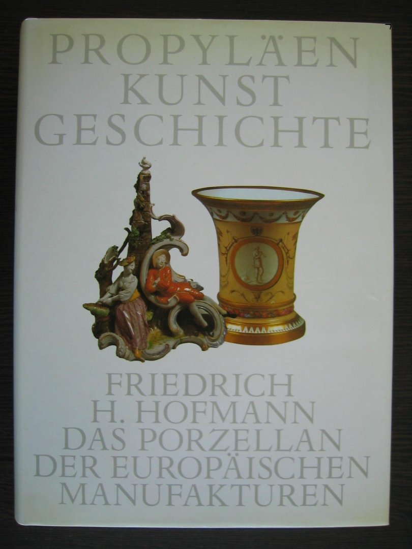 Hofmann, Friedrich H. - Propylaen Kunstgeschichte Sonderband 1 - Das Porzellan der Europaischen Manufakturen. Porselein