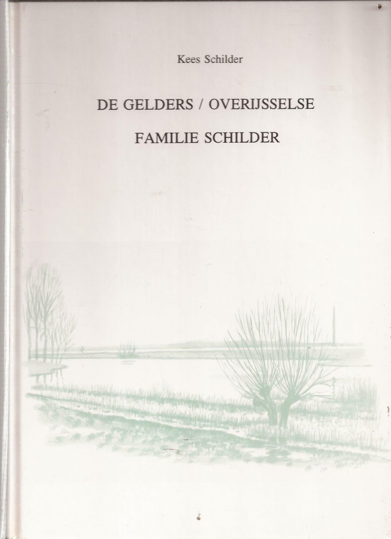 Schilder, Kees, teken. Bert Schilder - De Gelders/Overijsselse familie Schilder ; met een overzicht van de verwante families Van de Brink en Van de Hoek.