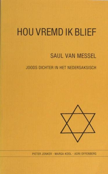 Messel, Saul van - Jonker, Pieter e.a. - Hou vremd ik blief. Saul van Messel. Joods dichter in het Nedersaksisch.