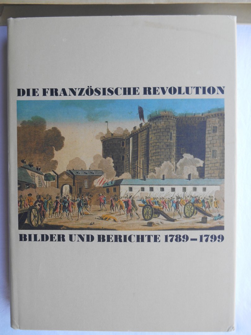 Markov, Walter [Hrsg.] - Die Französische Revolution - Bilder und Berichte 1789-1799 - (im Schuber)