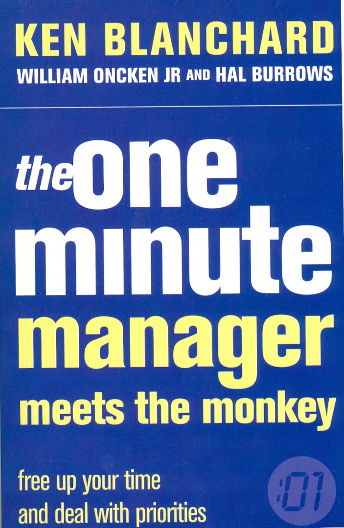 Blanchard, Kenneth; Oncken JR, William and Burrows, Hal - the One Minute Manager Meets the Monkey; free up your time and deal with priorities