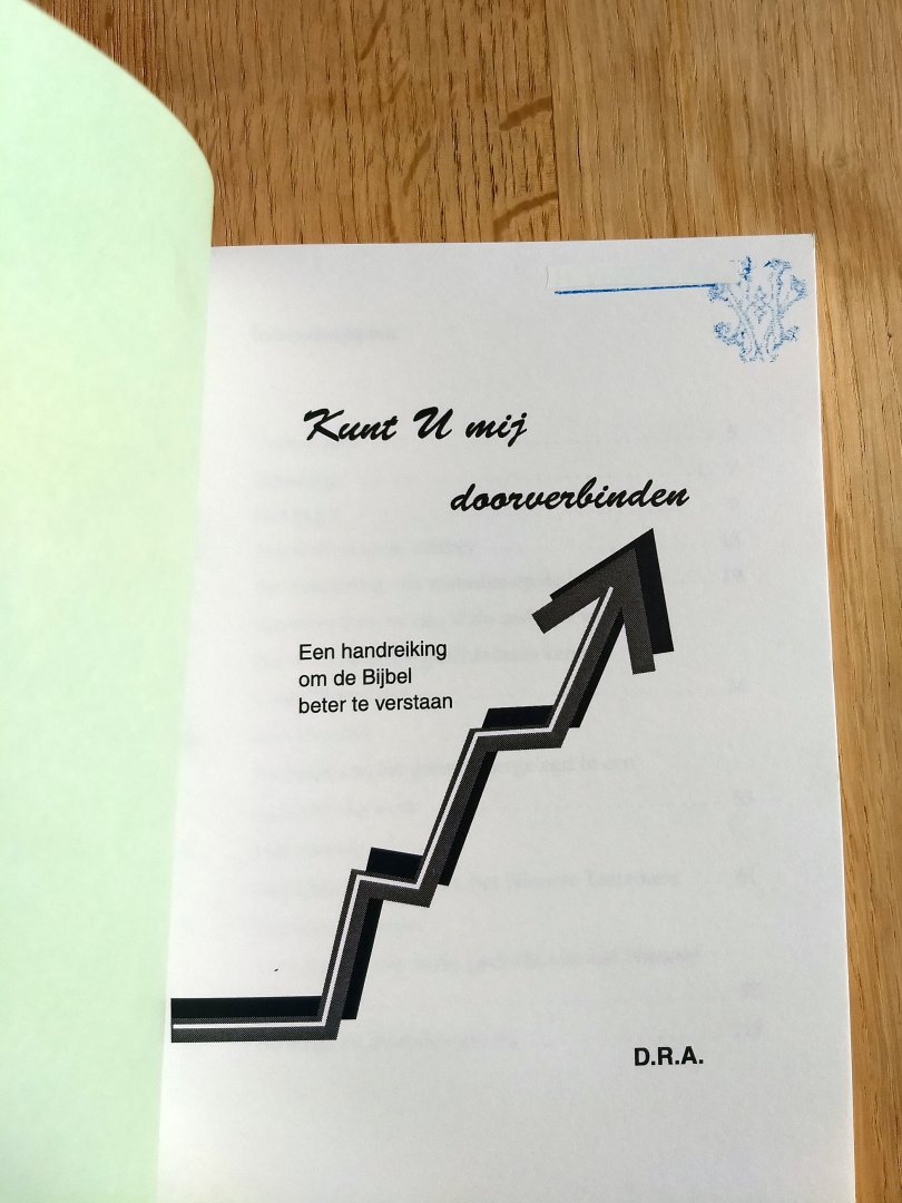 D.R.A. - KUNT U MIJ DOORVERBINDEN ? - een handreiking om de bijbel beter te verstaan