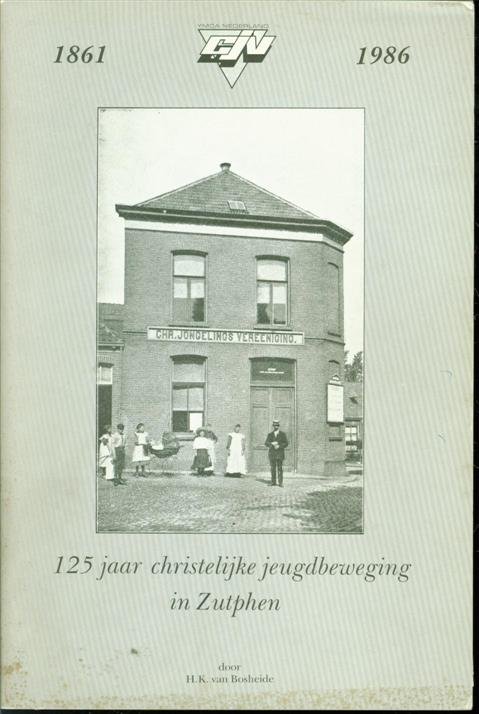 H. K. van. Bosheide - 125 jaar Christelijke Jeugdbeweging in Zutphen : 1861-1986